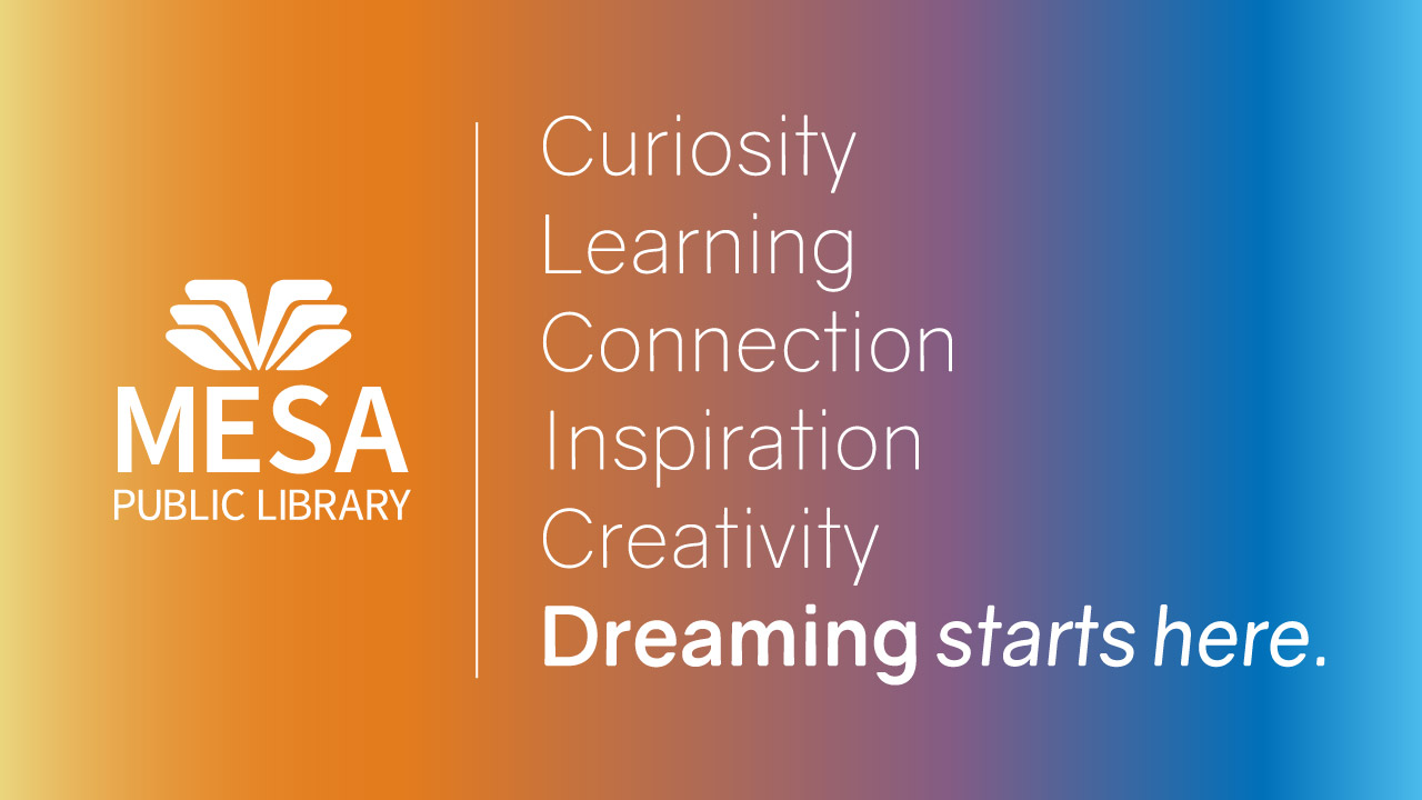 Mesa Public Library's logo and the words of their vision statement: curiosity, learning, connection, inspiration, creativity, dreaming starts here. The words are on a gradient colored background.